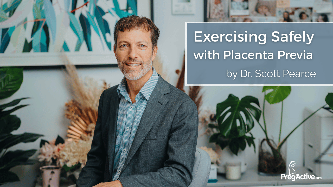 Exercising Safely with Placenta Previa - Dr. Scott Pearce, Obstetrician and Gynaecologist