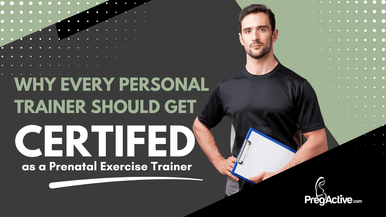 Why Every Personal Trainer Should Get Certified as a Prenatal Exercise Trainer