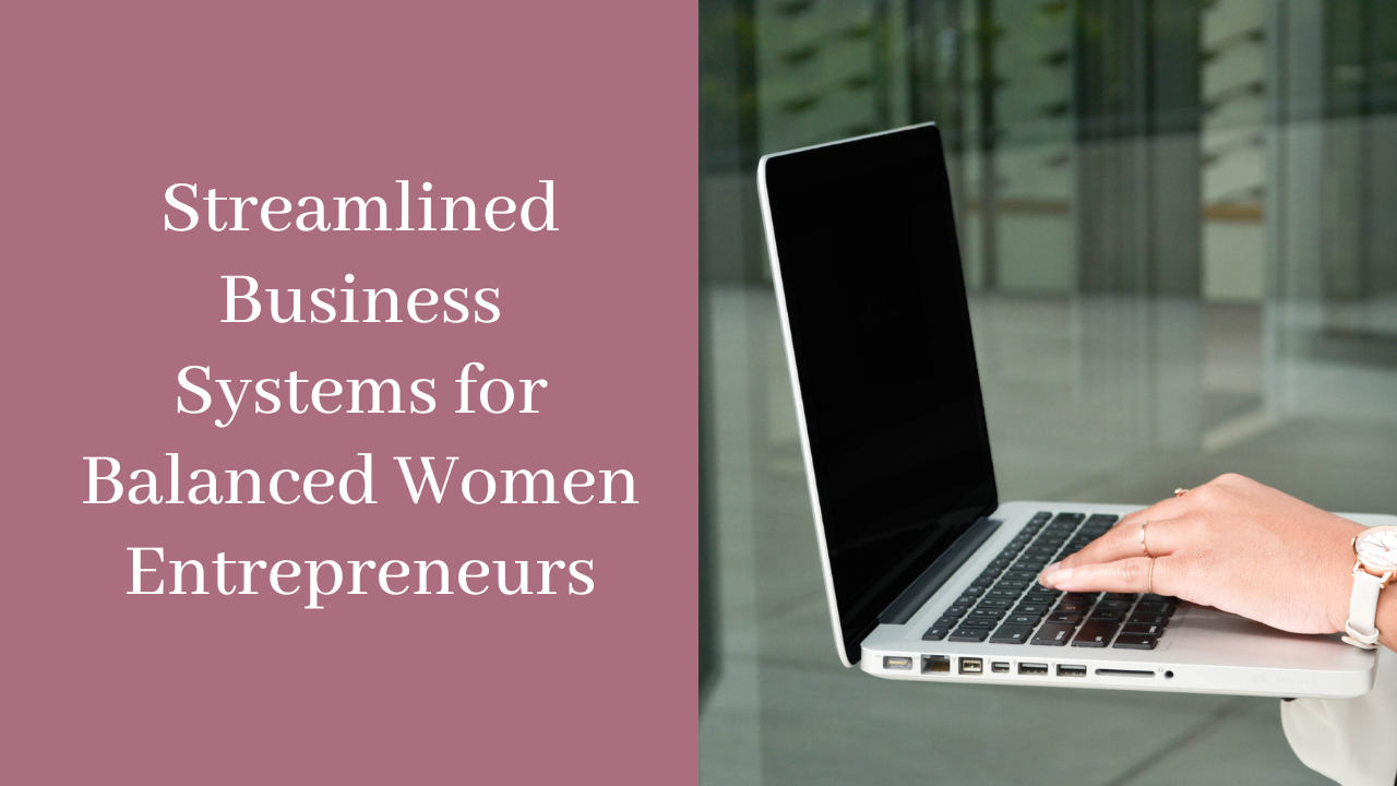 Streamlined Business Systems for Balanced Women Entrepreneurs