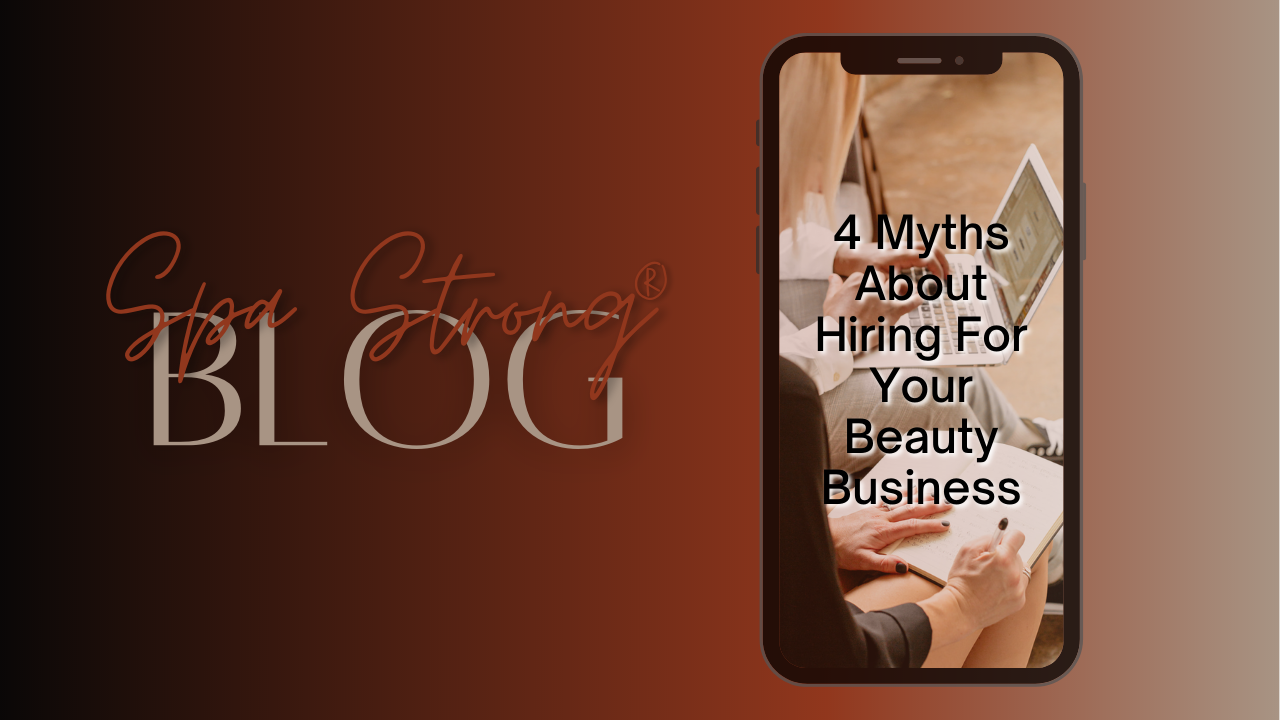 4 Myths About Hiring For Your Beauty Business-DEBUNKED!