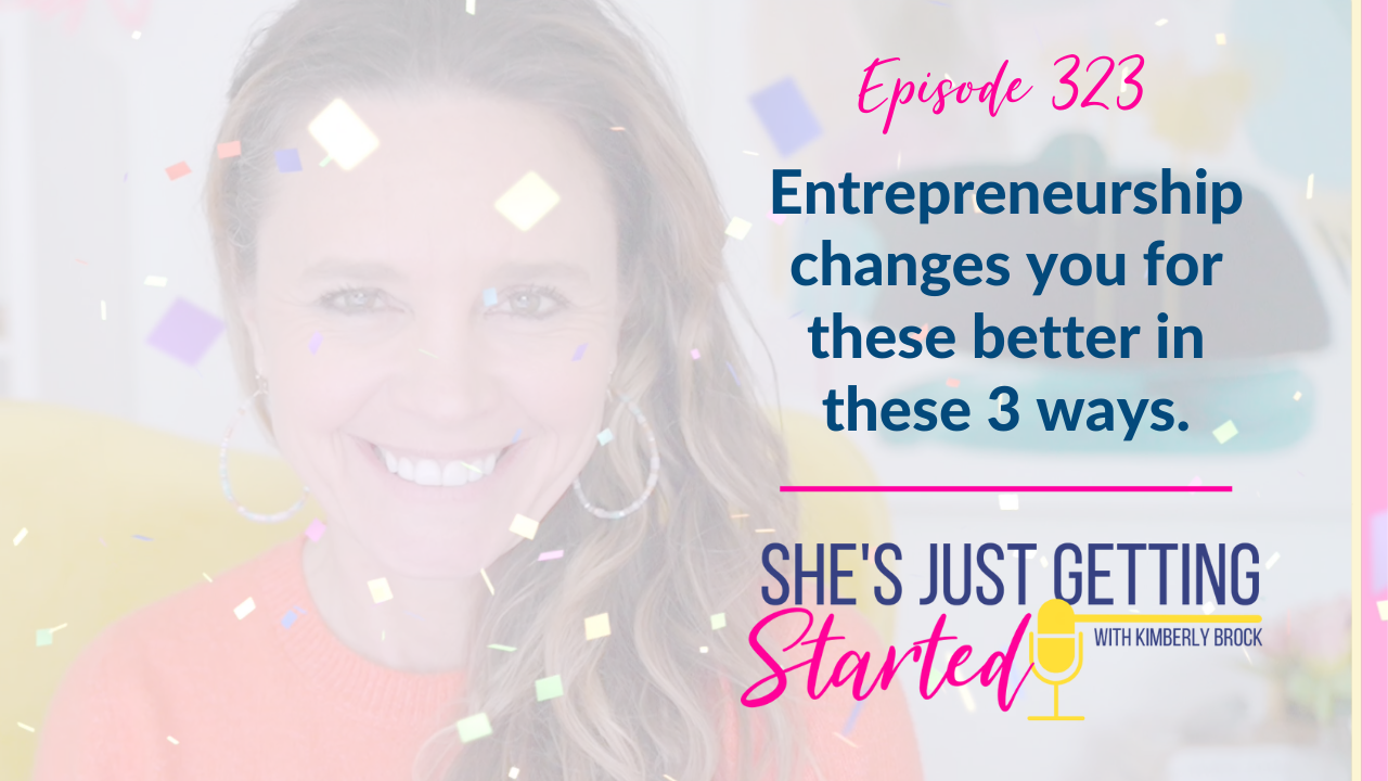 Enetrepreneurship changes you for the better in these 3 big ways!