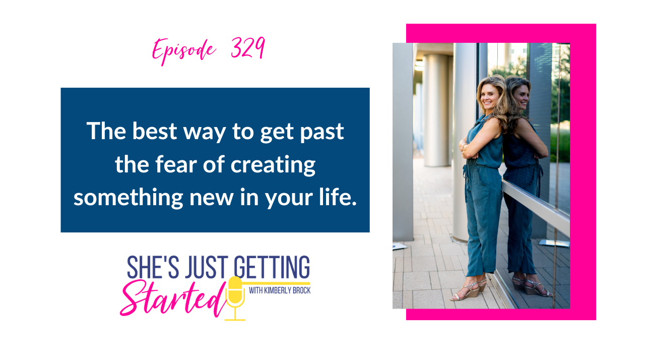 Ep 329: how to get past the fear of creating something new in your life.