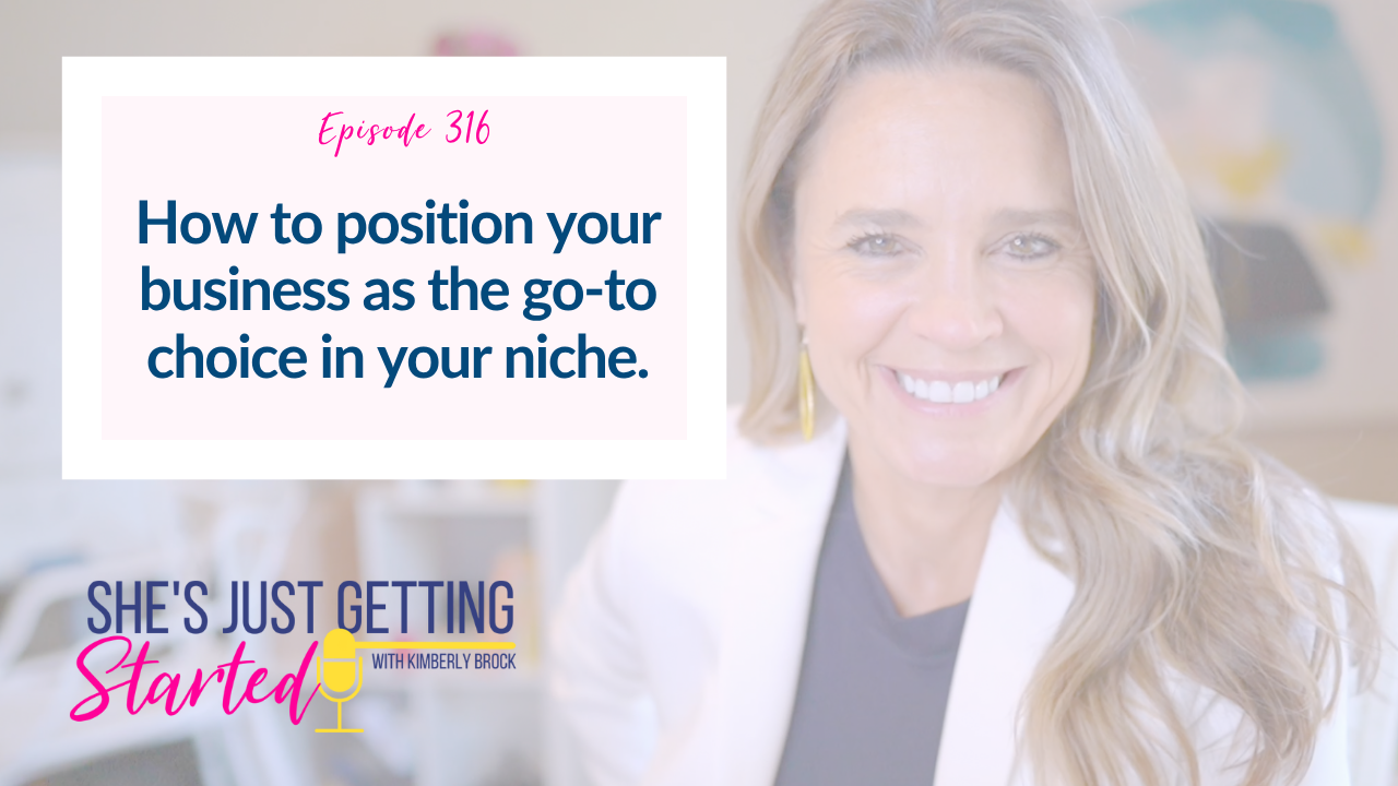Ep 316: How to position your business so it's the go-to choice in your niche.