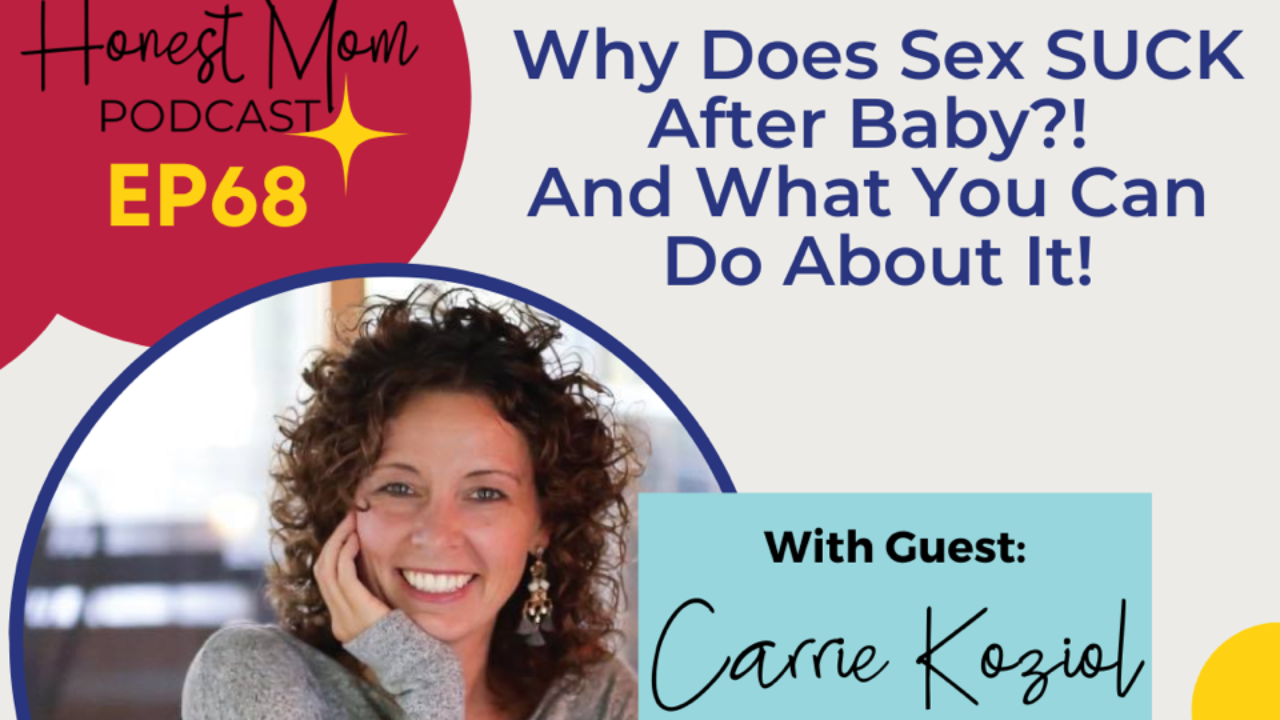 Honest Mom Podcast: Why Does Sex Suck After Baby And What You Can Do