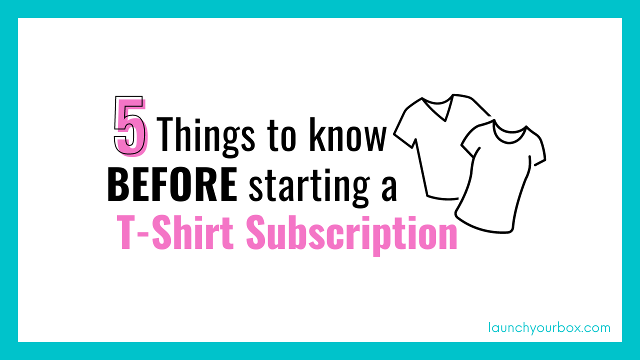 5 Things To Know Before Starting A T-shirt Subscription Box