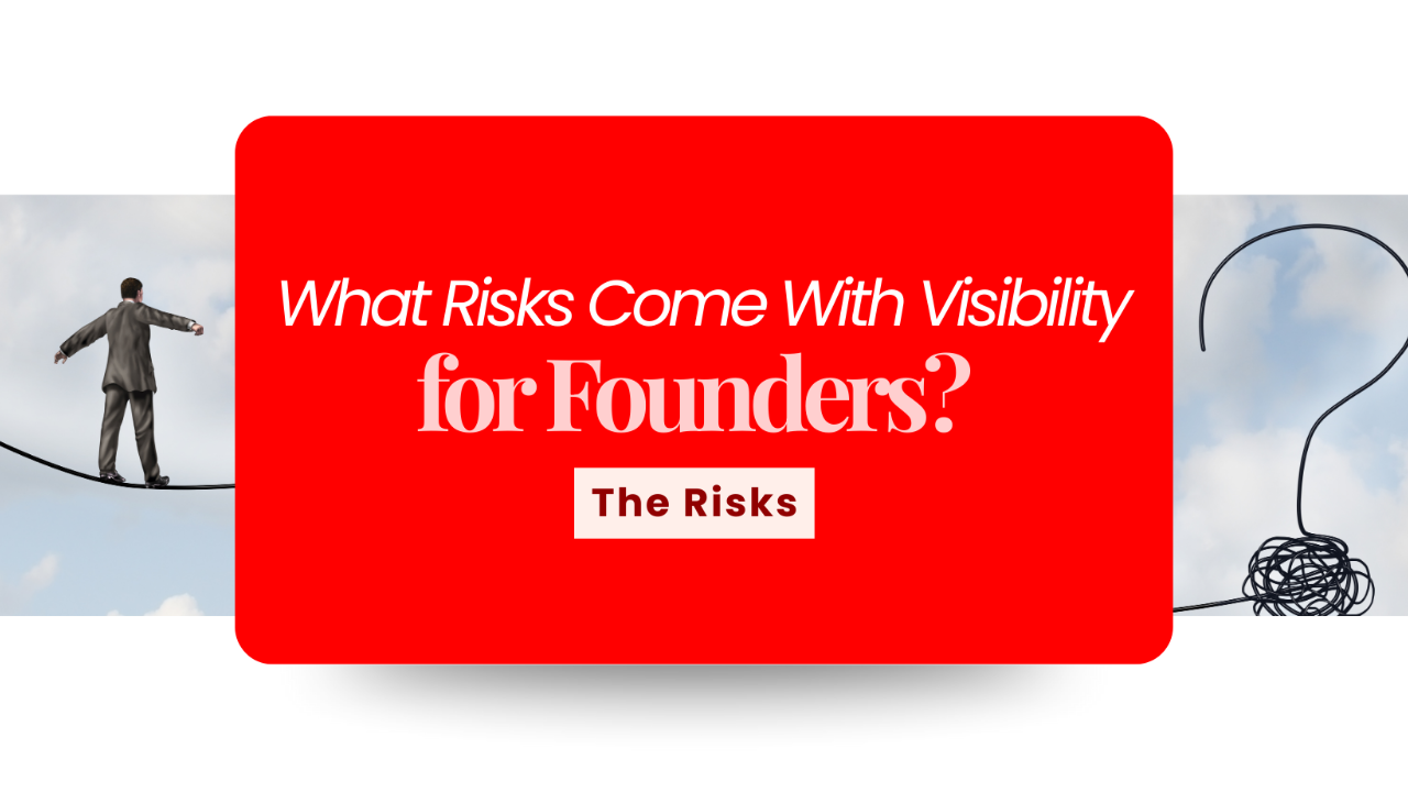 What Risks Come With Visibility for Founders?