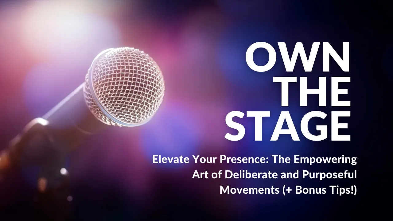 Elevate Your Presence: The Empowering Art of Deliberate and Purposeful Movements