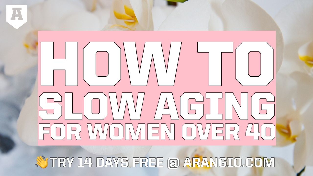 How to Slow Aging for Women Over 40 | Arangio