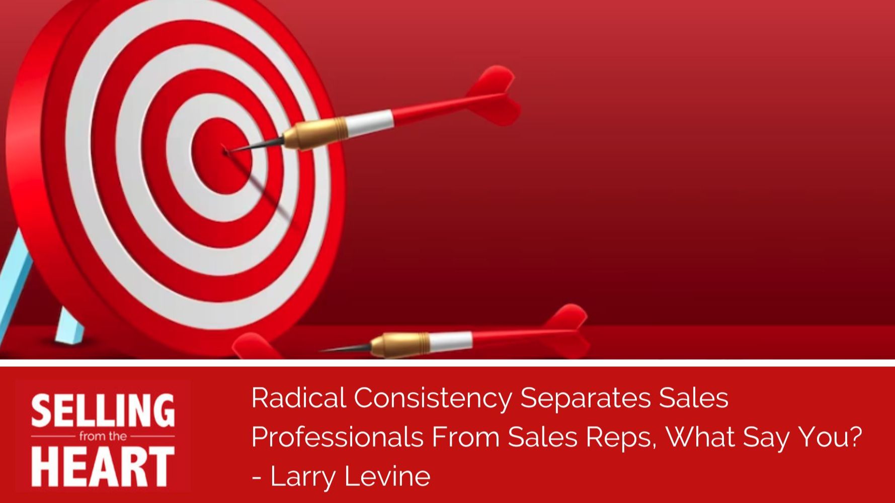 Radical Consistency Separates Sales Professionals From Sales Reps, What Say You?