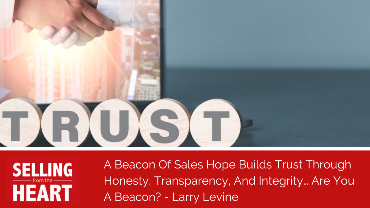 A Beacon Of Sales Hope Builds Trust Through Honesty, Transparency, And Integrity… Are You A Beacon?