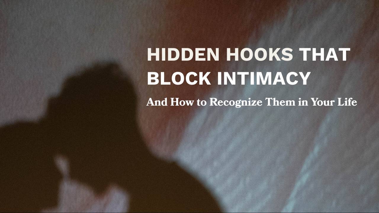 Invisible hooks that block intimacy in relationships