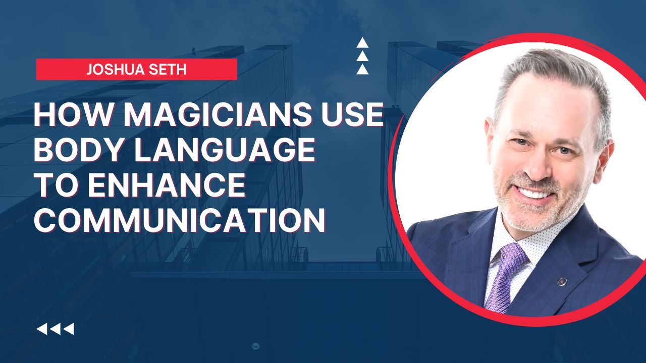 How Magicians use Body Language to Enhance Communication