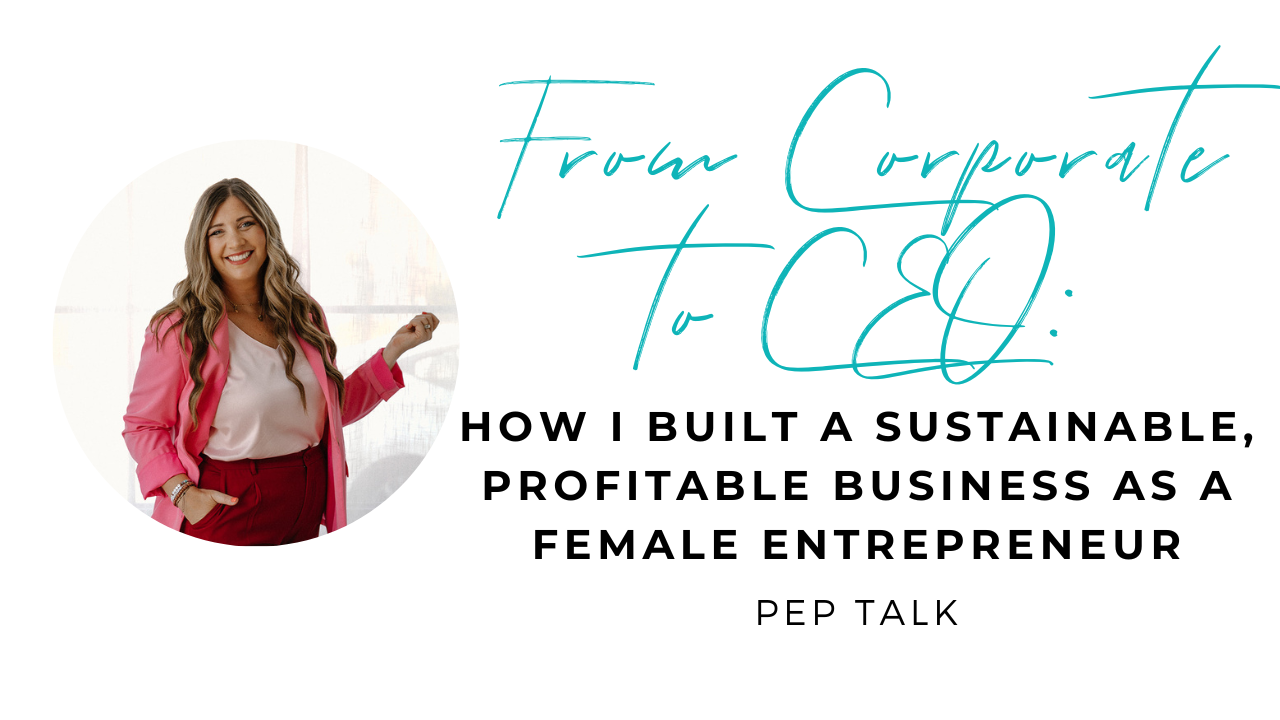 From Corporate to CEO: How I Built a Sustainable, Profitable Business as a Female Entrepreneur