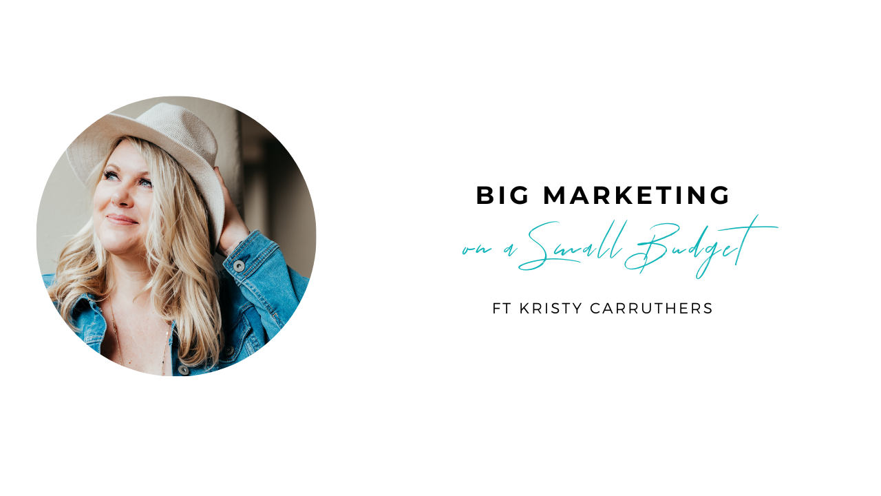 Big Marketing on a Small Budget with Kristy Carruthers