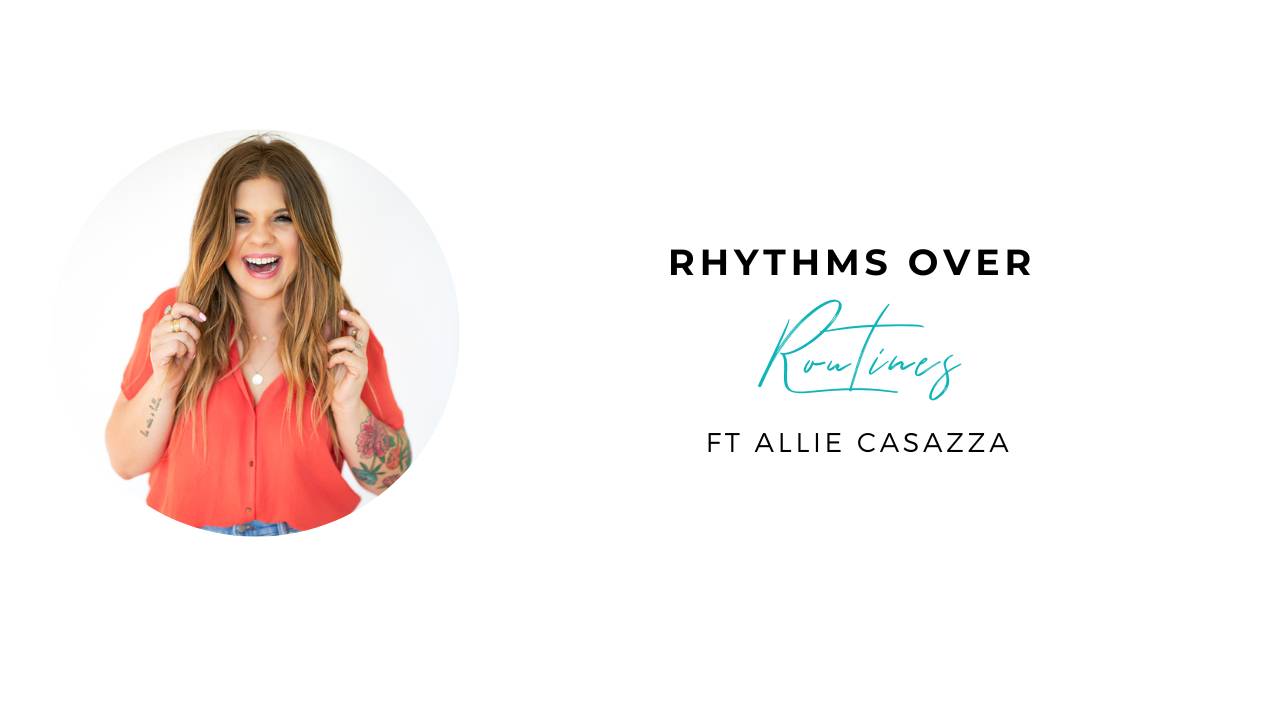 Rhythms over Routines with Allie Casazza