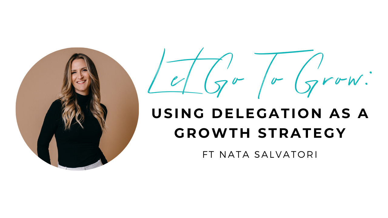 Let Go To Grow: Using Delegation As A Growth Strategy with Nata Salvatori
