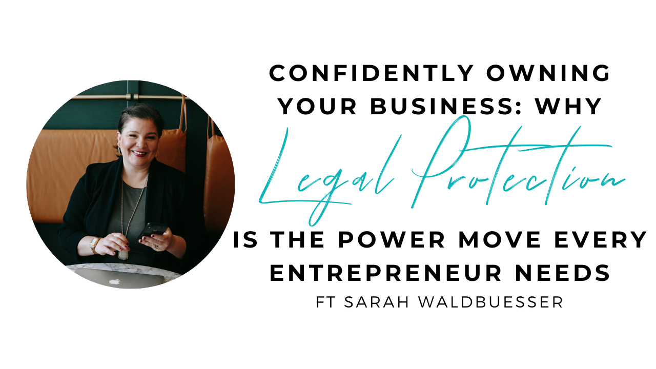 Confidently Owning Your Business: Why Legal Protection is the Power Move Every Entrepreneur Needs with Attorney Sarah Waldbuesser