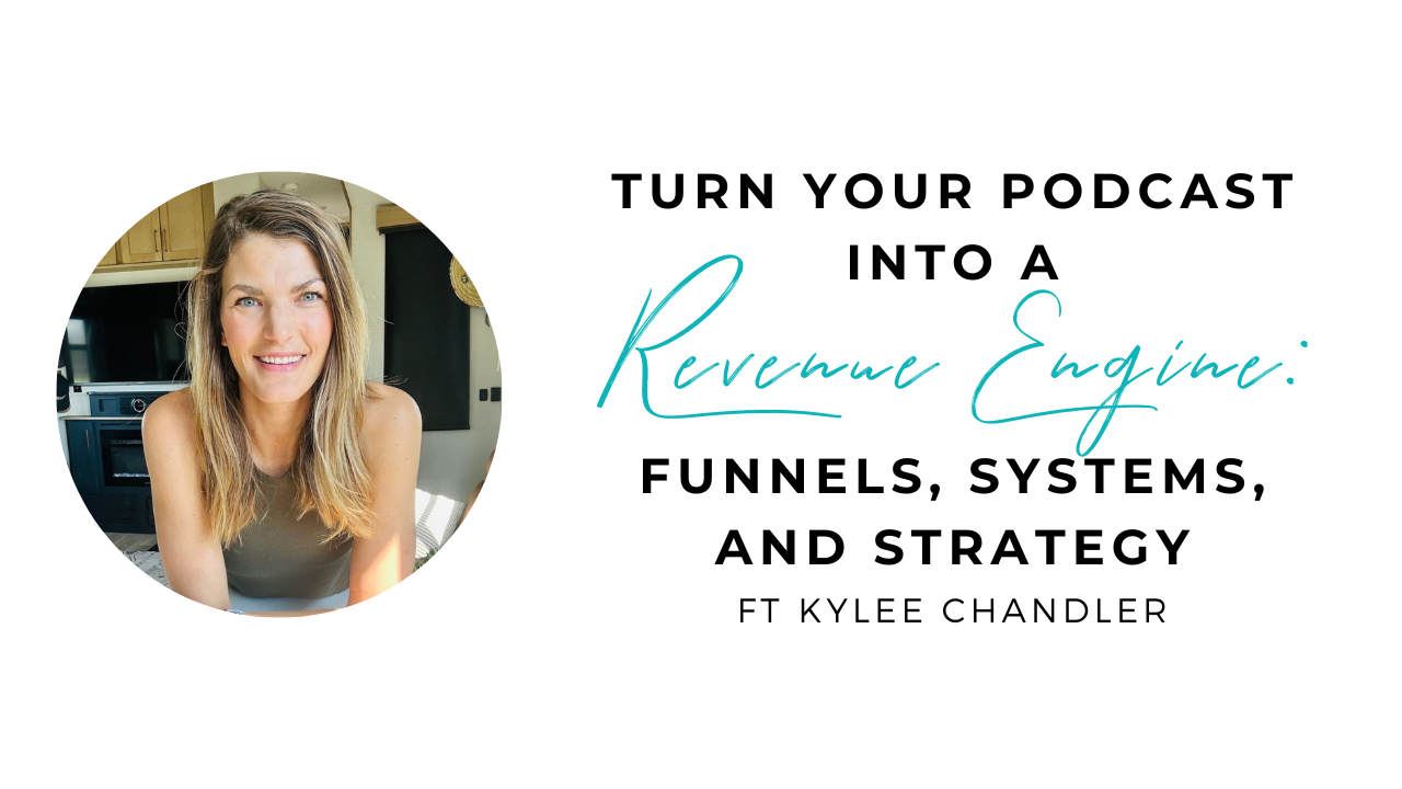 Turn Your Podcast into a Revenue Engine: Funnels, Systems, and Strategy - A Brainstorming Session with Kylee Chandler