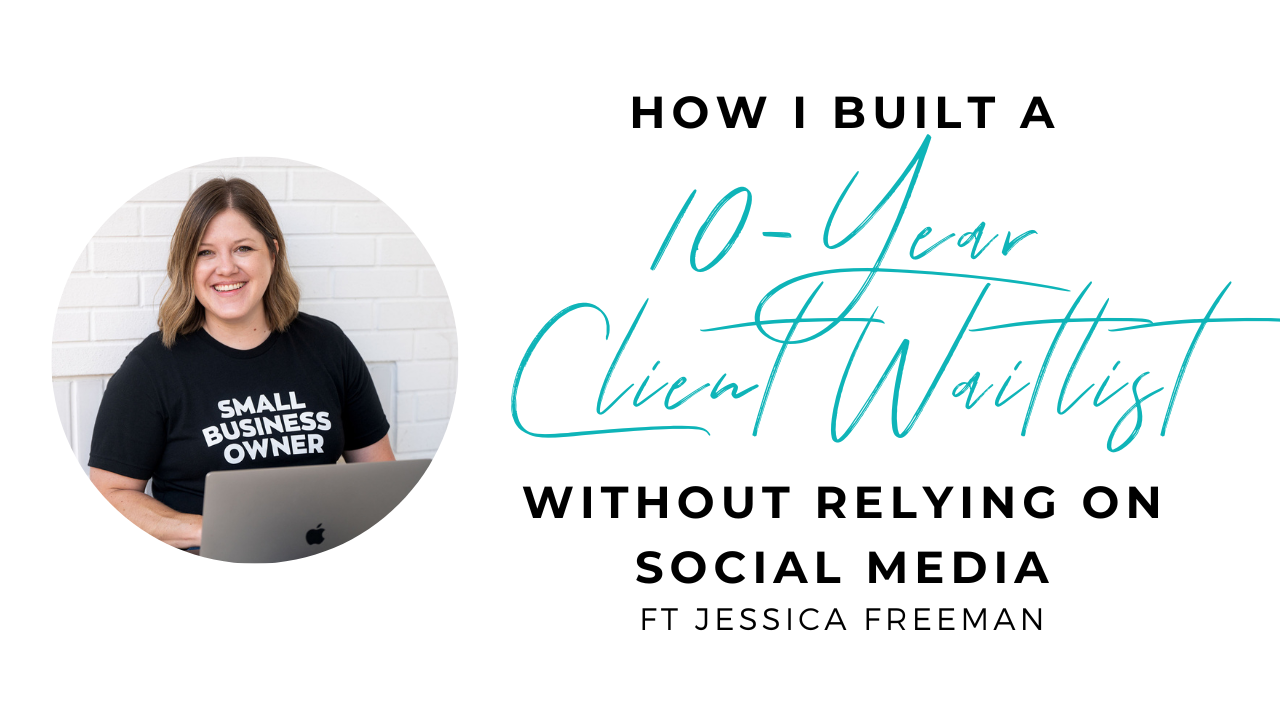 How I Built a 10-Year Client Waitlist Without Relying on Social Media with Jessica Freeman