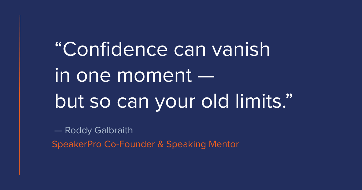 Confidence can vanish in one moment — but so can your old limits. Roddy Galbraith, SpeakerPro Founder & Speaking Mentor.
