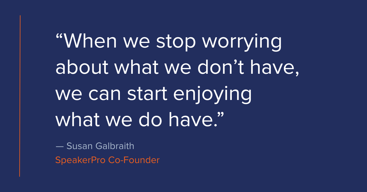“When we stop worrying about what we don’t have, we can start enjoying what we do have.” — Susan Galbraith, on loving Eliza exactly as she is