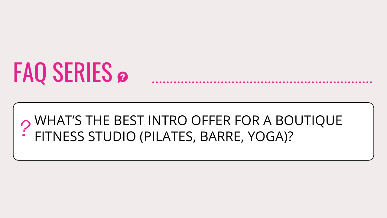 FAQ Details - What’s the best intro offer for a boutique fitness studio (Pilates, barre, yoga)?