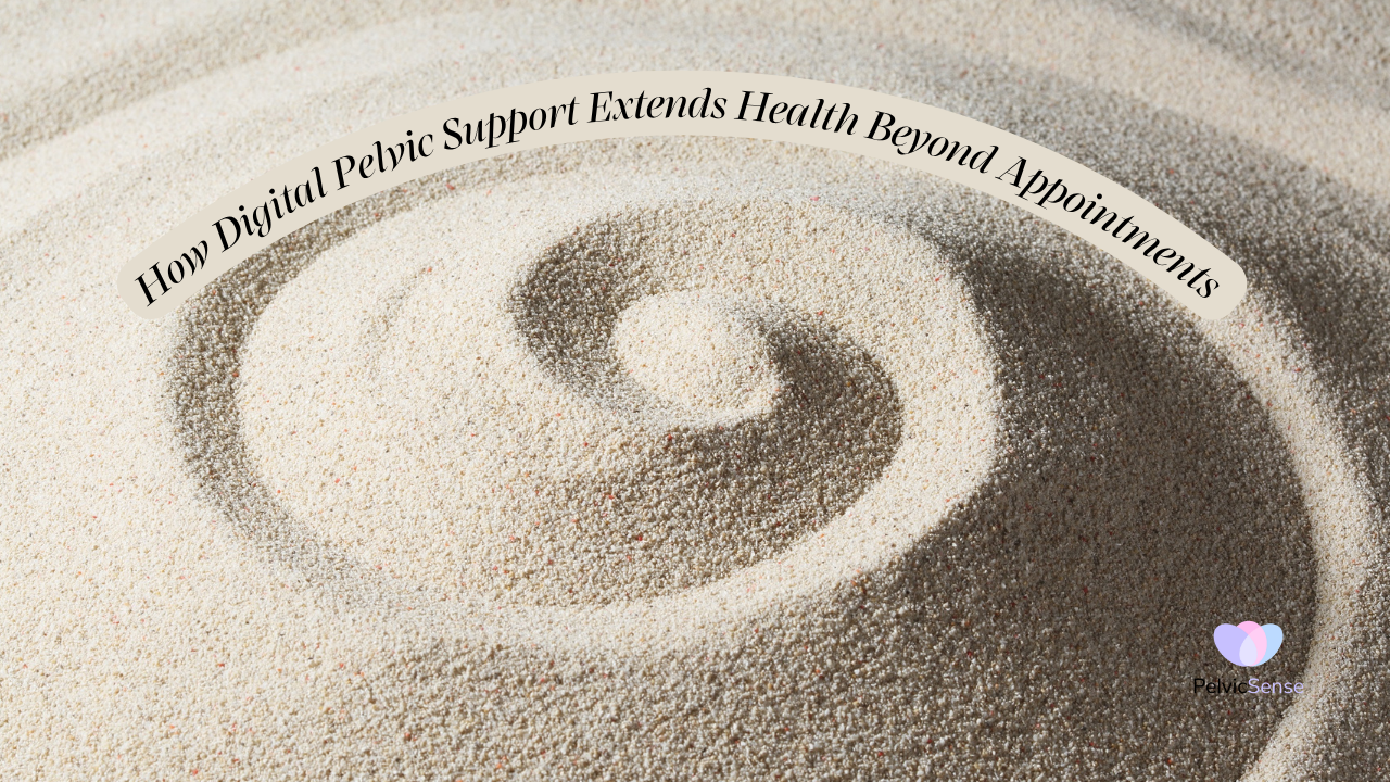How Digital Pelvic Health Extends Support Beyond Appointments