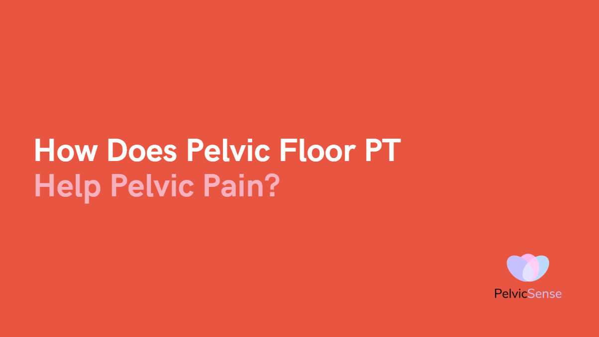 Pelvic Floor PT Help Pelvic Pain