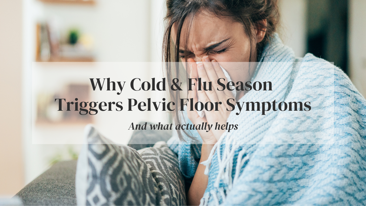 Blog title "why cold and flu season triggers pelvic floor symptoms" overlayed photo of woman blowing her nose