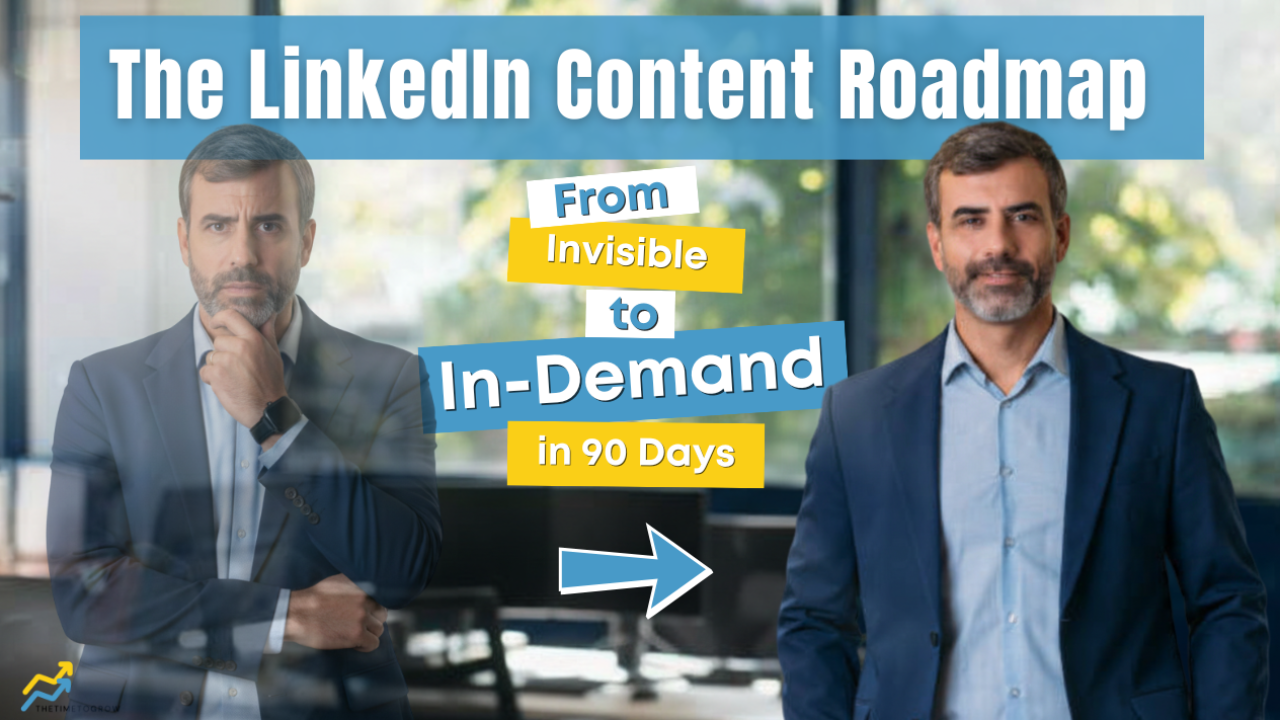The LinkedIn Content Roadmap: From Invisible to In-Demand in 90 Days