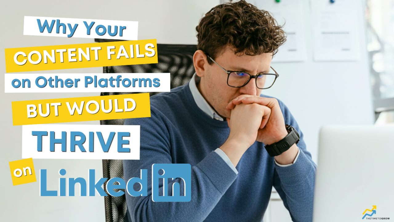 Why Your Content Fails on Other Platforms But Would Thrive on LinkedIn