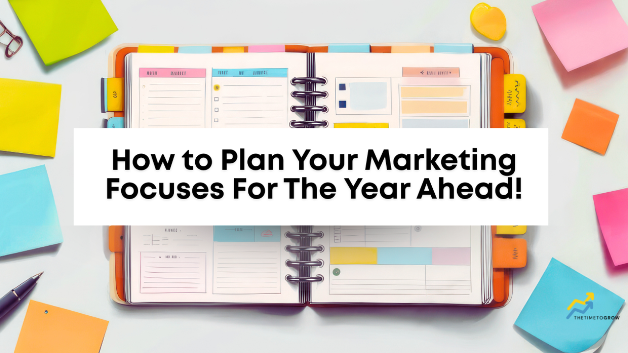 How to Plan Your Marketing Focuses For The Year Ahead!