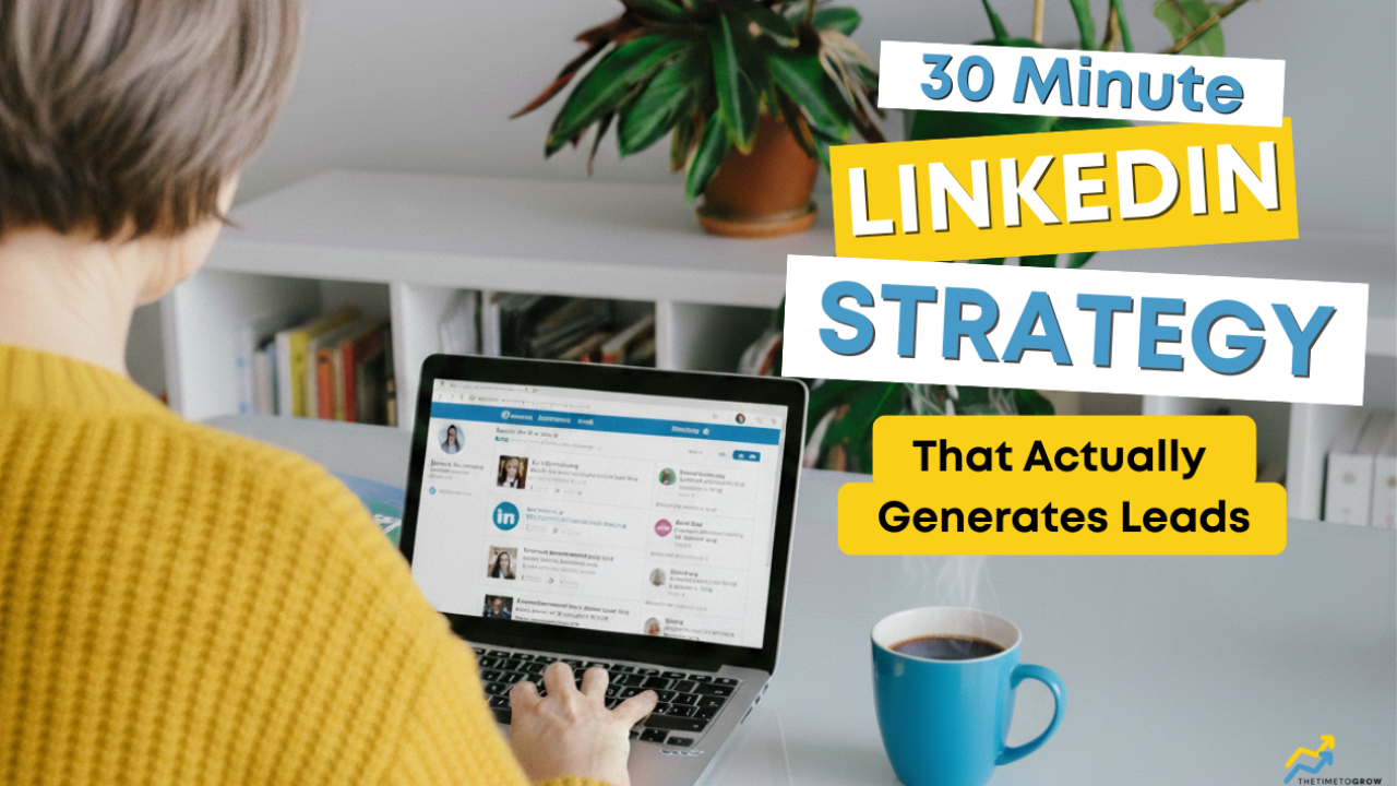 30 Minute LinkedIn Strategy That Actually Generates Leads