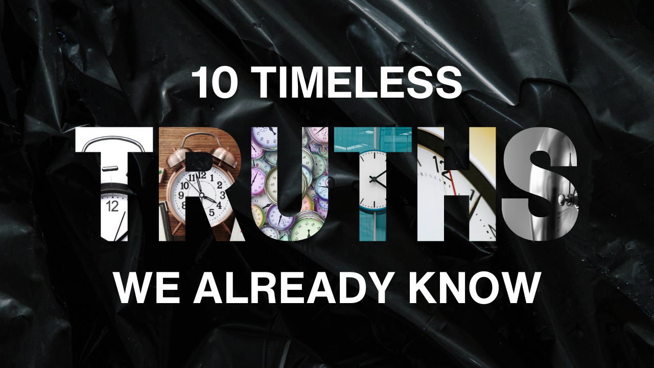 10 Timeless Truths We Already Know