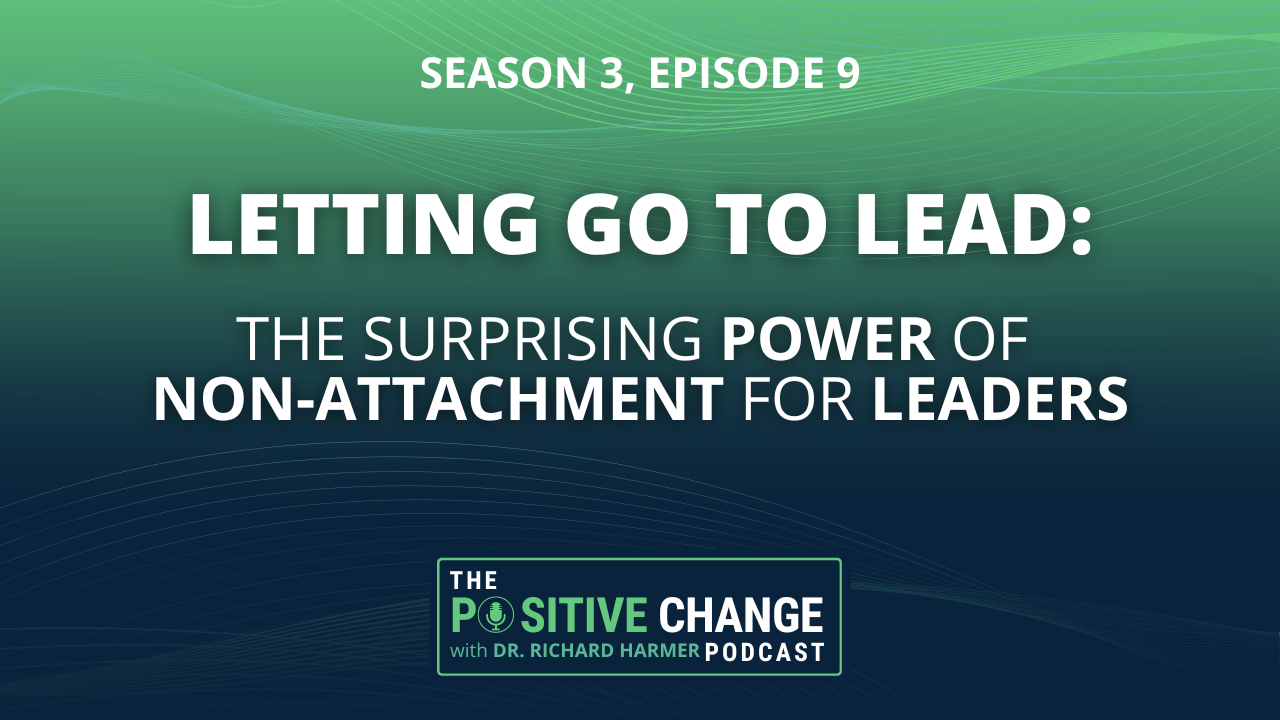 Season 3 episode 9: Letting Go to Lead: The Surprising Power of Non-Attachment for Leaders