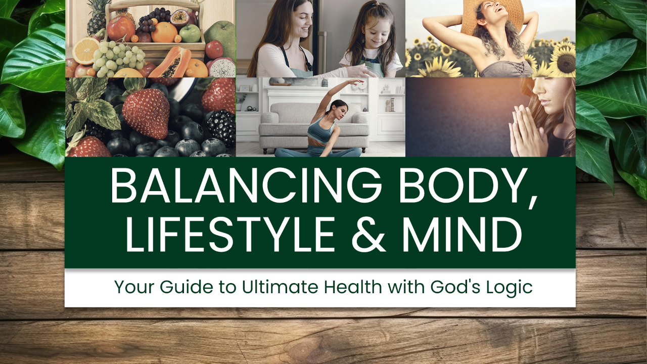 Balancing Body, Lifestyle, and Mind: Ultimate Health with God's Logic