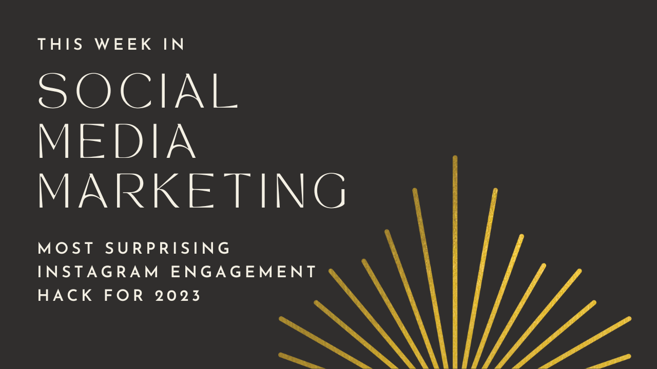 This Week in Social Media Marketing - Most Surprising Instagram Engagement Hack for 2023-