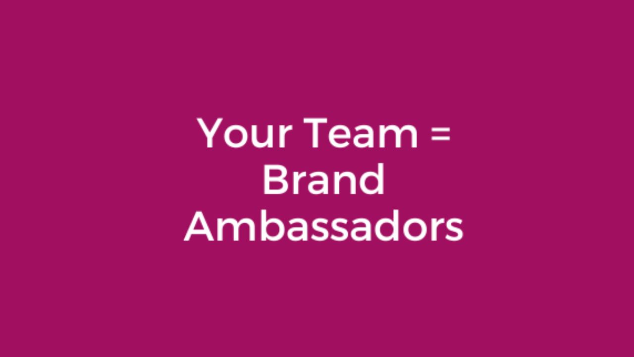 Pink graphic with the words Your team equals brand ambassadors