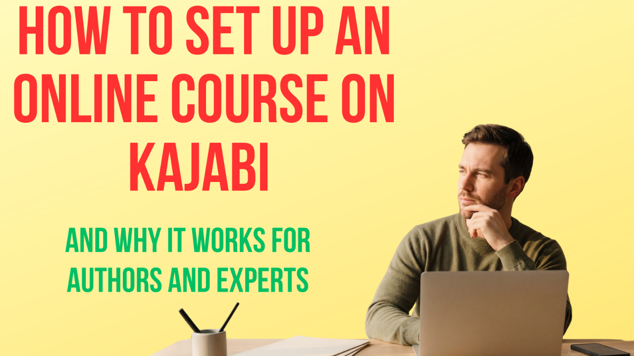How to Set Up an Online Course on Kajabi (And Why It Works for Authors and Experts)