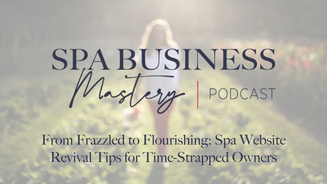 From Frazzled to Flourishing: Spa Website Revival Tips for Time-Strapped Owners