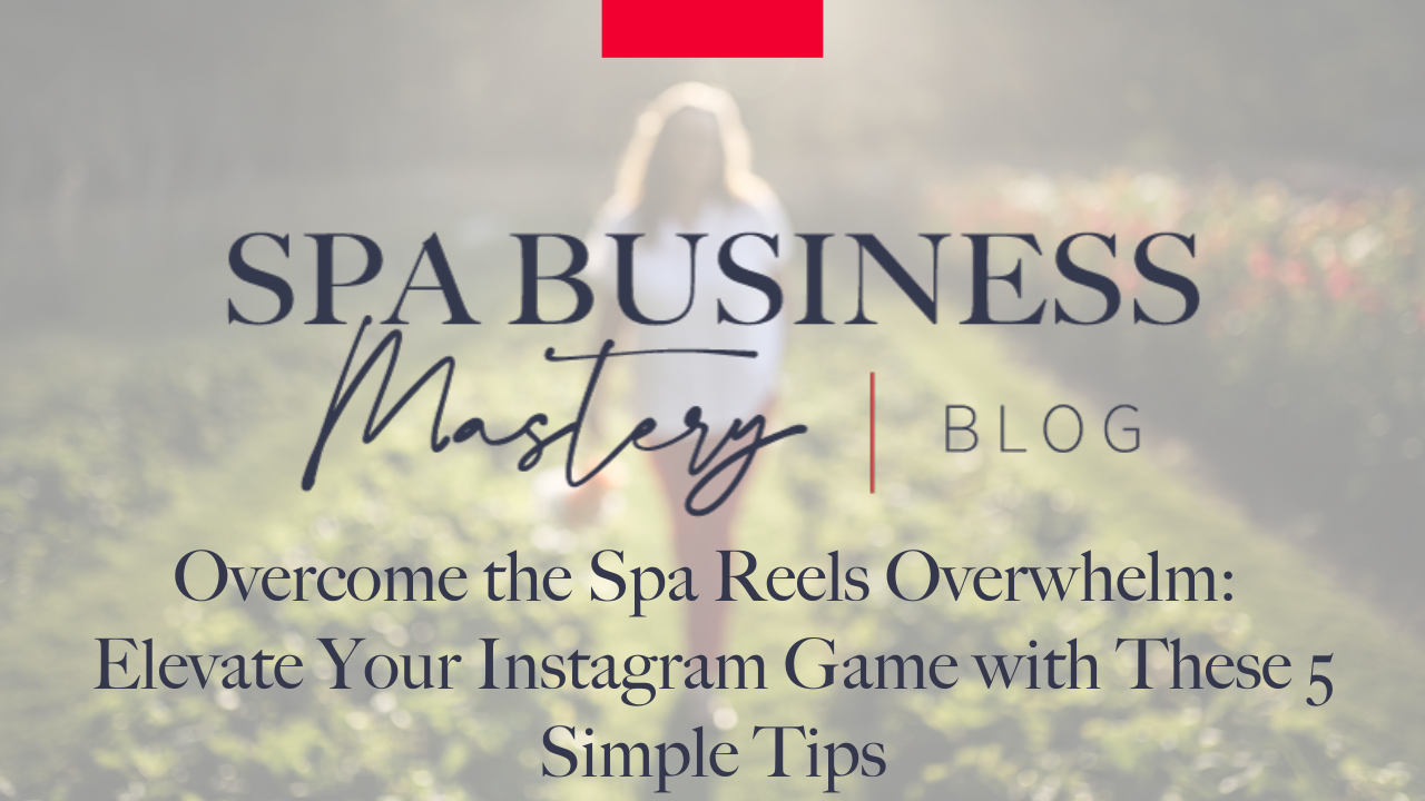  Overcome the Spa Reels Overwhelm: Elevate Your Instagram Game with These 5 Simple Tips