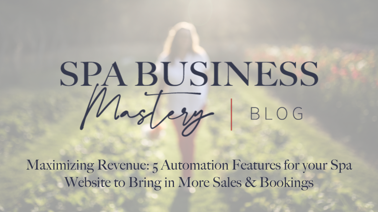 Maximizing Revenue: 5 Automation Features for your Spa Website to Bring in More Sales & Bookings