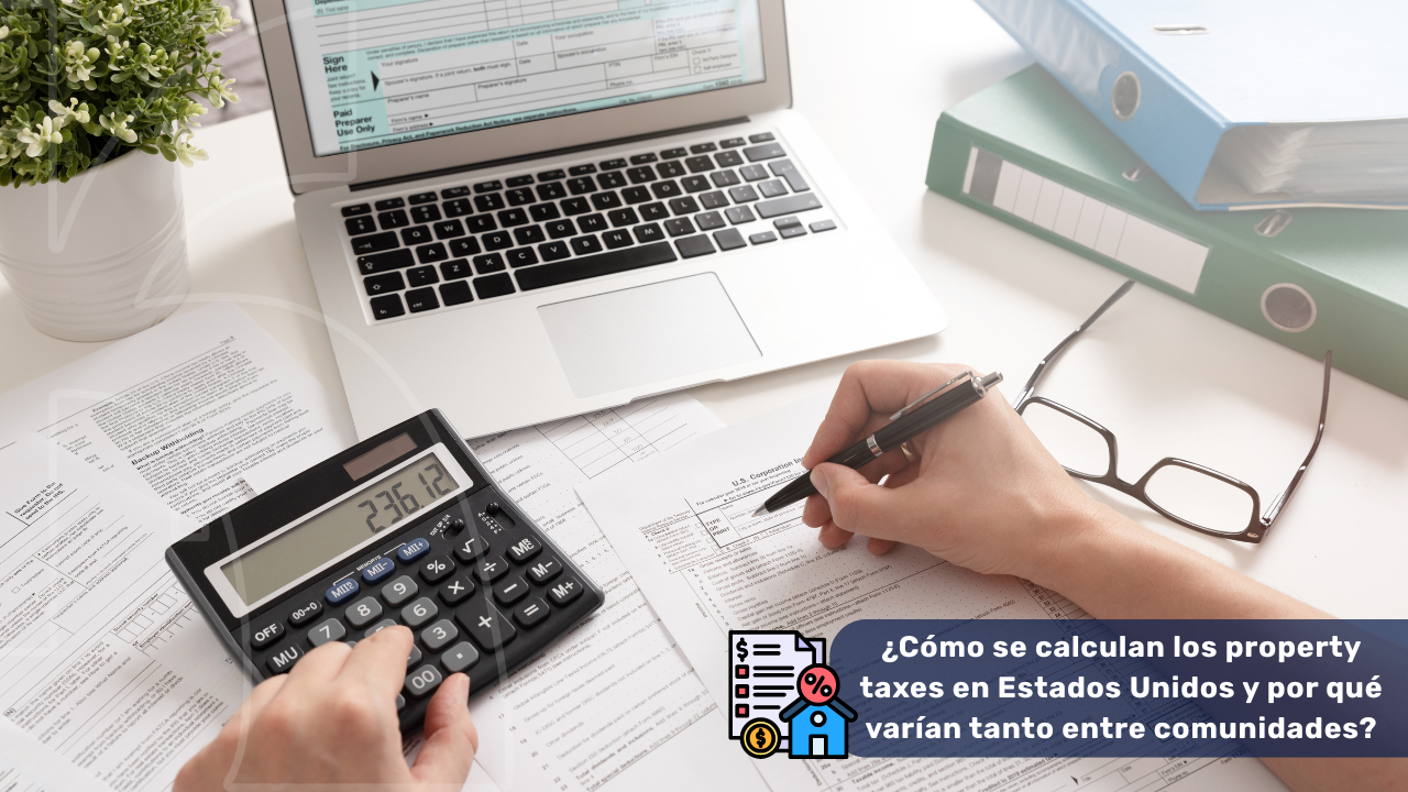 Explicación clara sobre cómo se calculan los property taxes y por qué varían entre comunidades en Estados Unidos