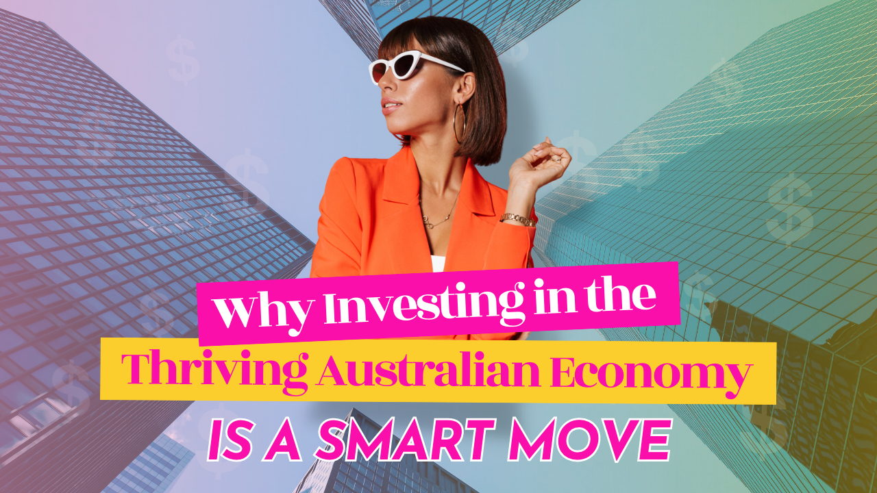 Why Investing in the Thriving Australian Economy is a Smart Move