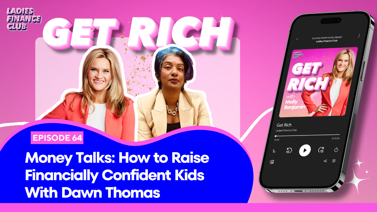 Episode 64 of Get Rich podcast with Molly Benjamin and financial adviser Dawn Thomas — Money Talks: How to Raise Financially Confident Kids