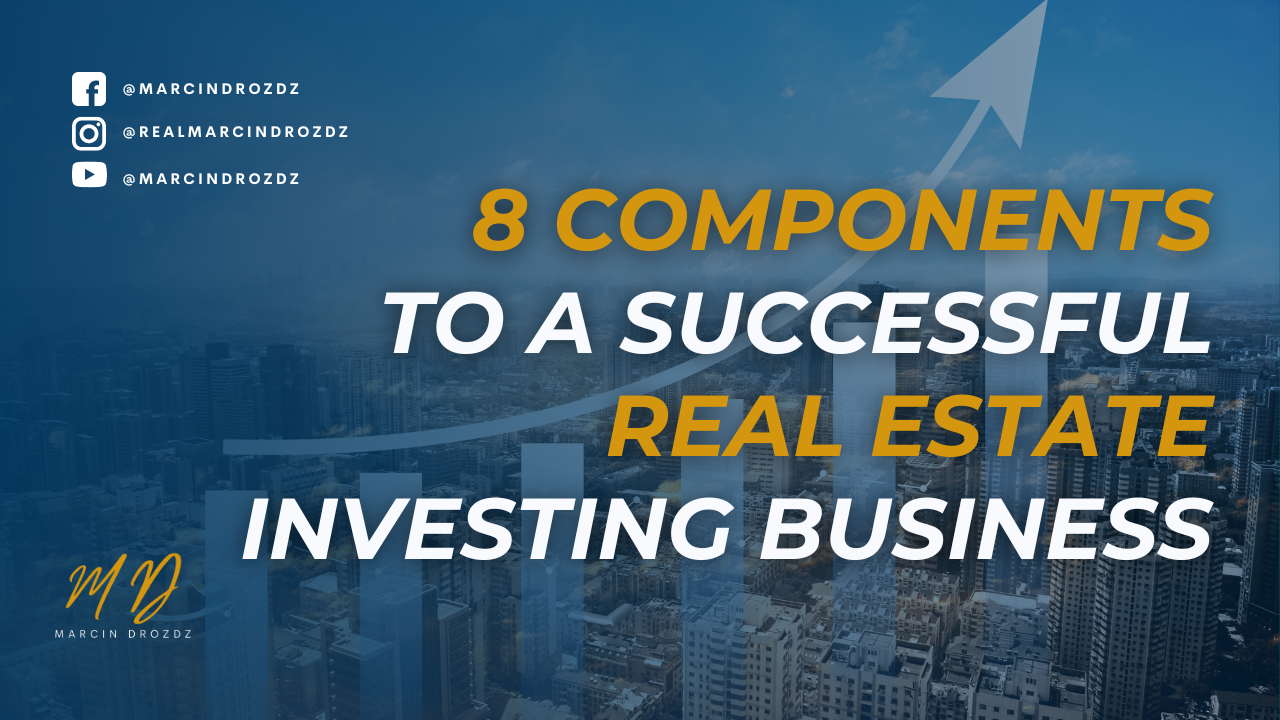 8 Components To A Successful Real Estate Investing Business