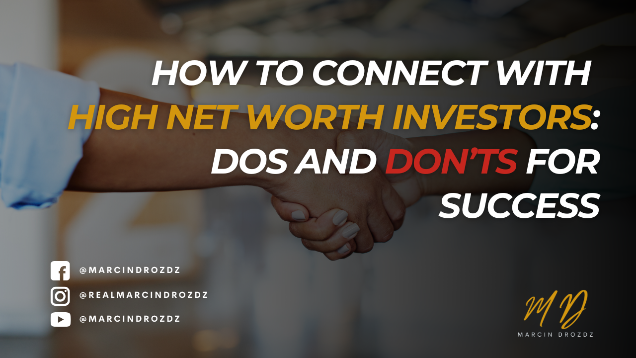 How to Connect with High Net Worth Investors: Dos and Don’ts for Success