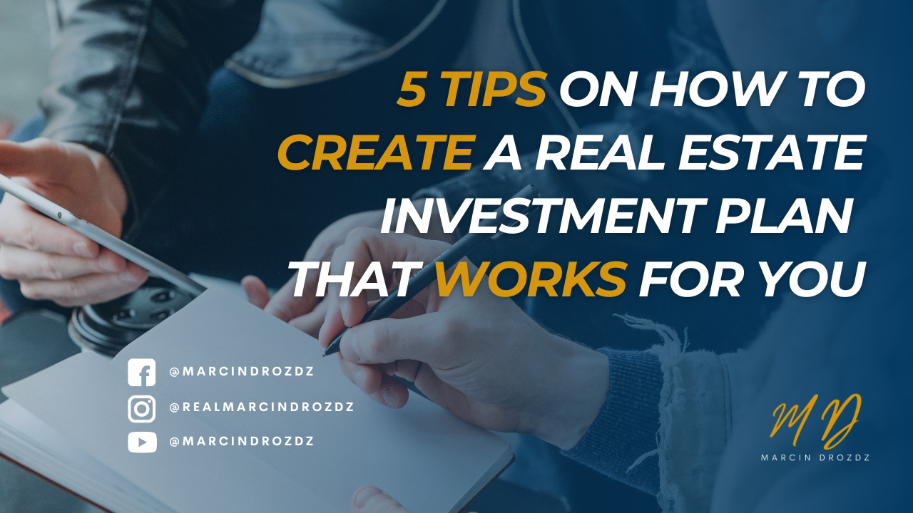 5 Tips on How to Create a Real Estate Investment Plan that Works for You