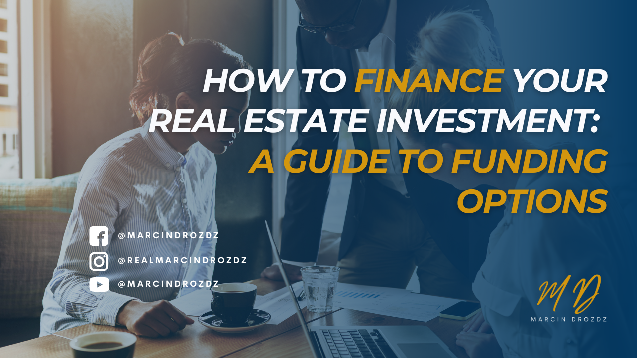 How to Finance Your Real Estate Investment: A Guide to Funding Options