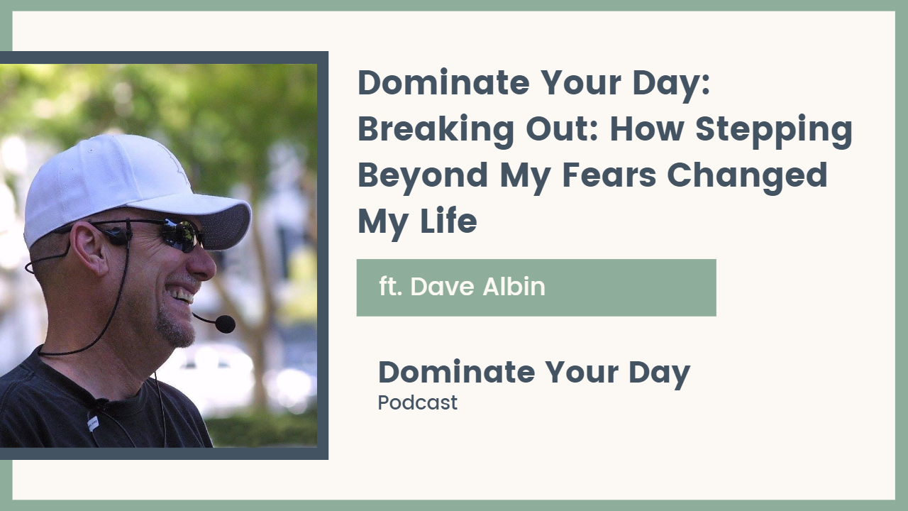 Dominate your Day: Breaking Out: How Stepping Beyond My Fears Changed My Life